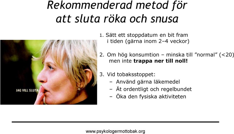 Om hög konsumtion minska till normal (<20) men inte trappa ner till noll!