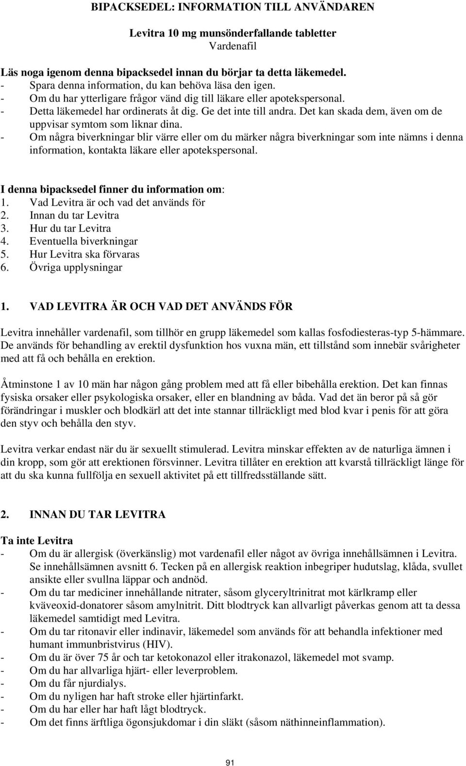 Det kan skada dem, även om de uppvisar symtom som liknar dina.