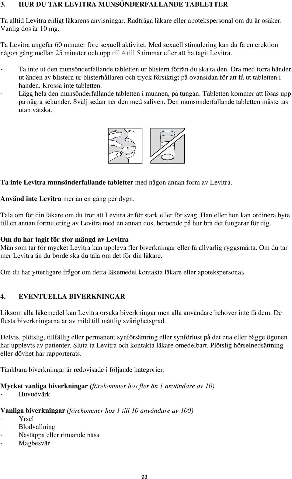- Ta inte ut den munsönderfallande tabletten ur blistern förrän du ska ta den.