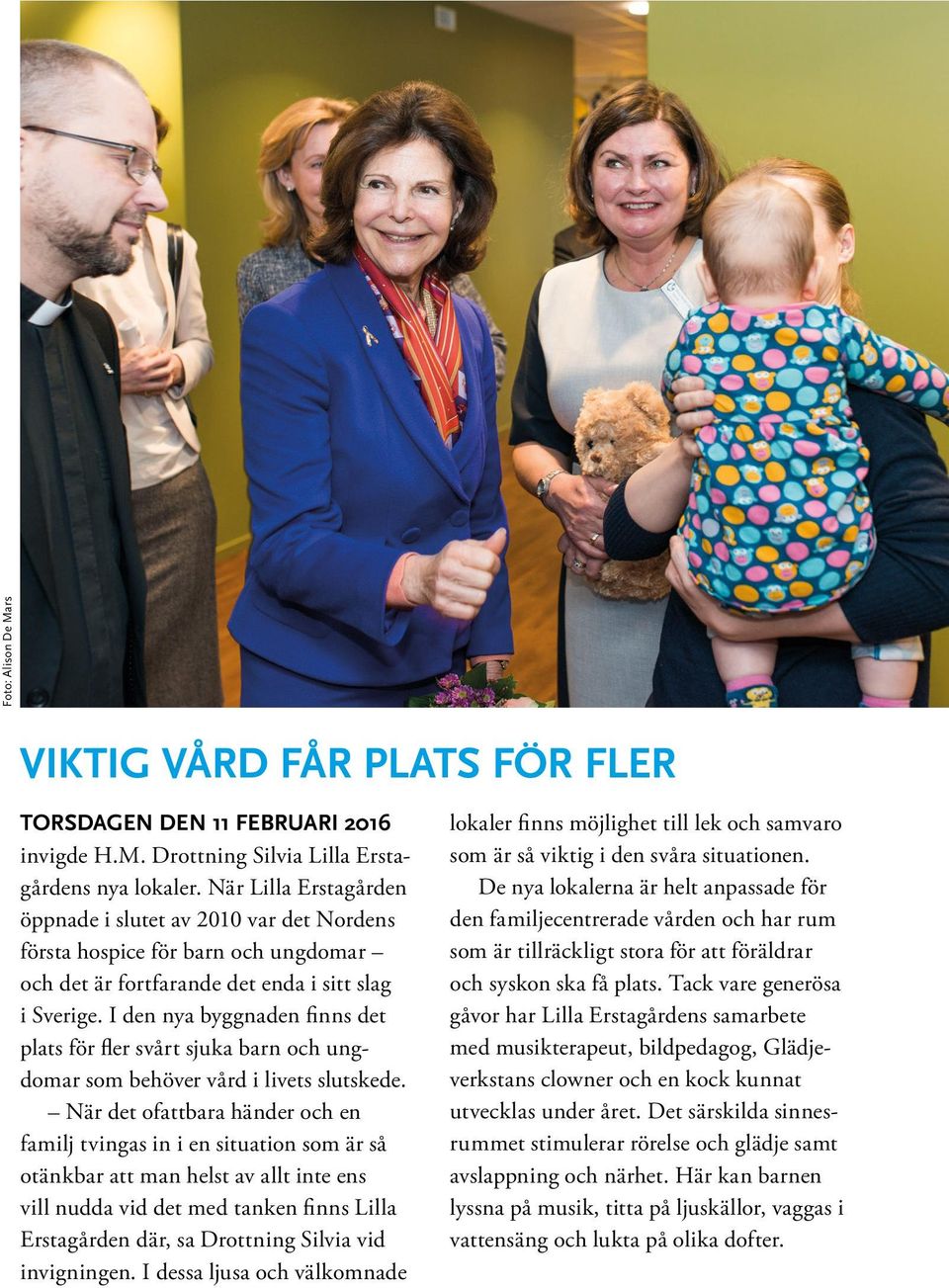I den nya byggnaden finns det plats för fler svårt sjuka barn och ungdomar som behöver vård i livets slutskede.