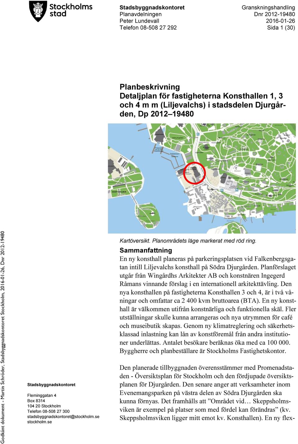 Planområdets läge markerat med röd ring. Sammanfattning En ny konsthall planeras på parkeringsplatsen vid Falkenbergsgatan intill Liljevalchs konsthall på Södra Djurgården.