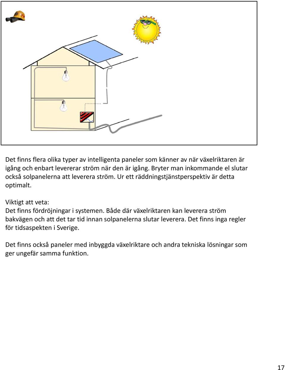 Viktigt att veta: Det finns fördröjningar i systemen.