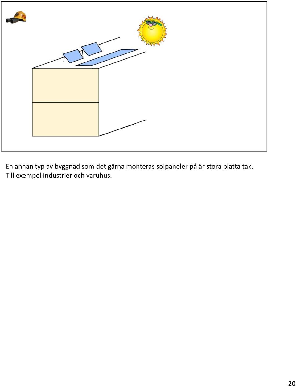 på är stora platta tak.