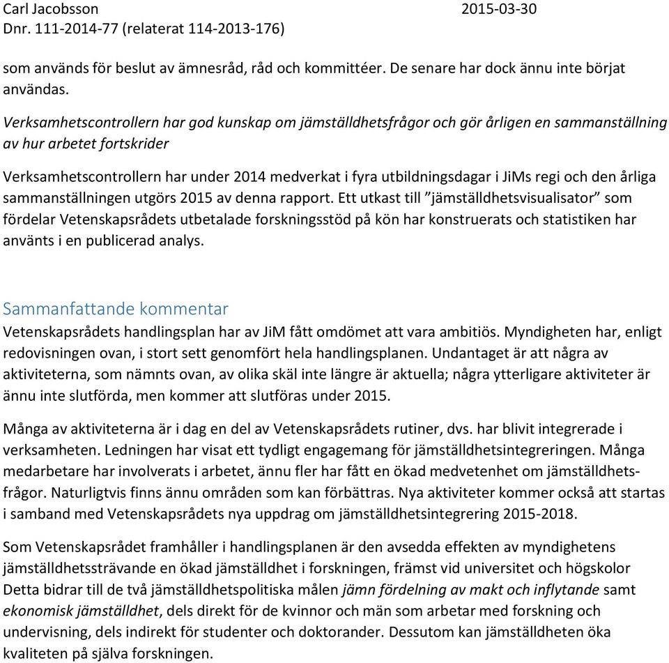 JiMs regi och den årliga sammanställningen utgörs 2015 av denna rapport.