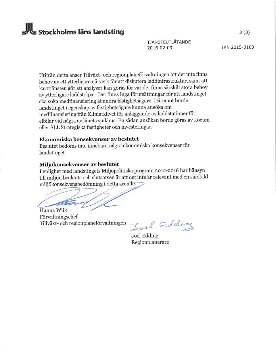 Det finns inga förutsättningar för att landstinget ska söka medfinansiering åt andra fastighetsägare.