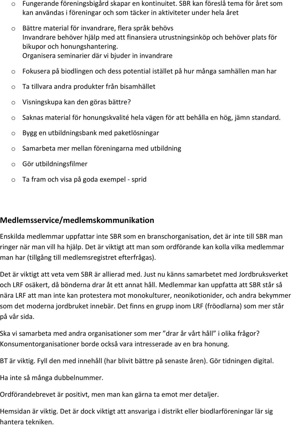 finansiera utrustningsinköp och behöver plats för bikupor och honungshantering.