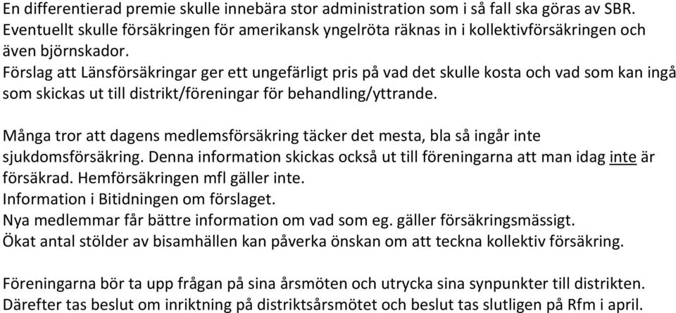 Förslag att Länsförsäkringar ger ett ungefärligt pris på vad det skulle kosta och vad som kan ingå som skickas ut till distrikt/föreningar för behandling/yttrande.