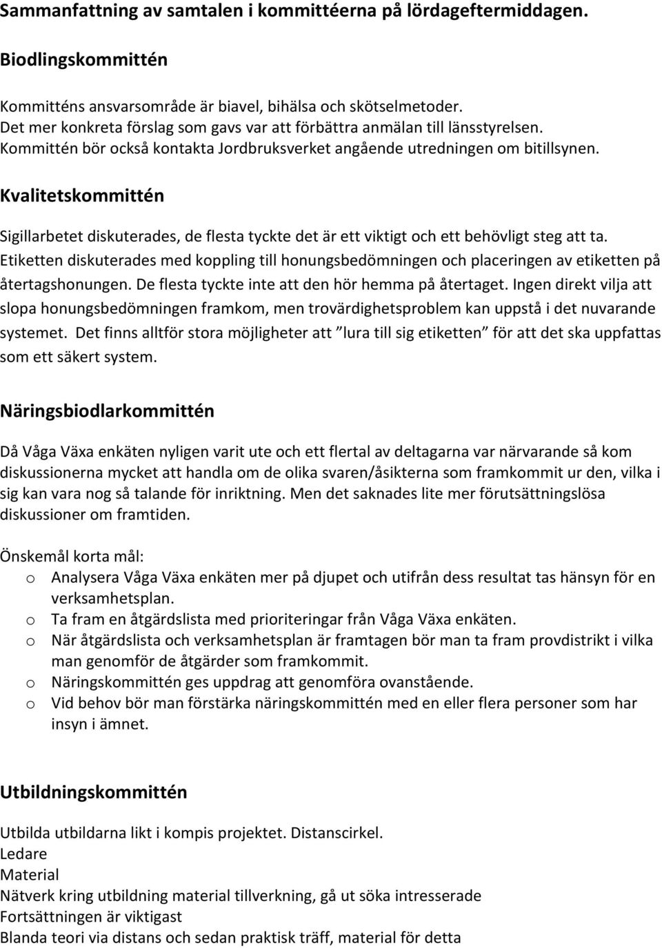 Kvalitetskommittén Sigillarbetet diskuterades, de flesta tyckte det är ett viktigt och ett behövligt steg att ta.