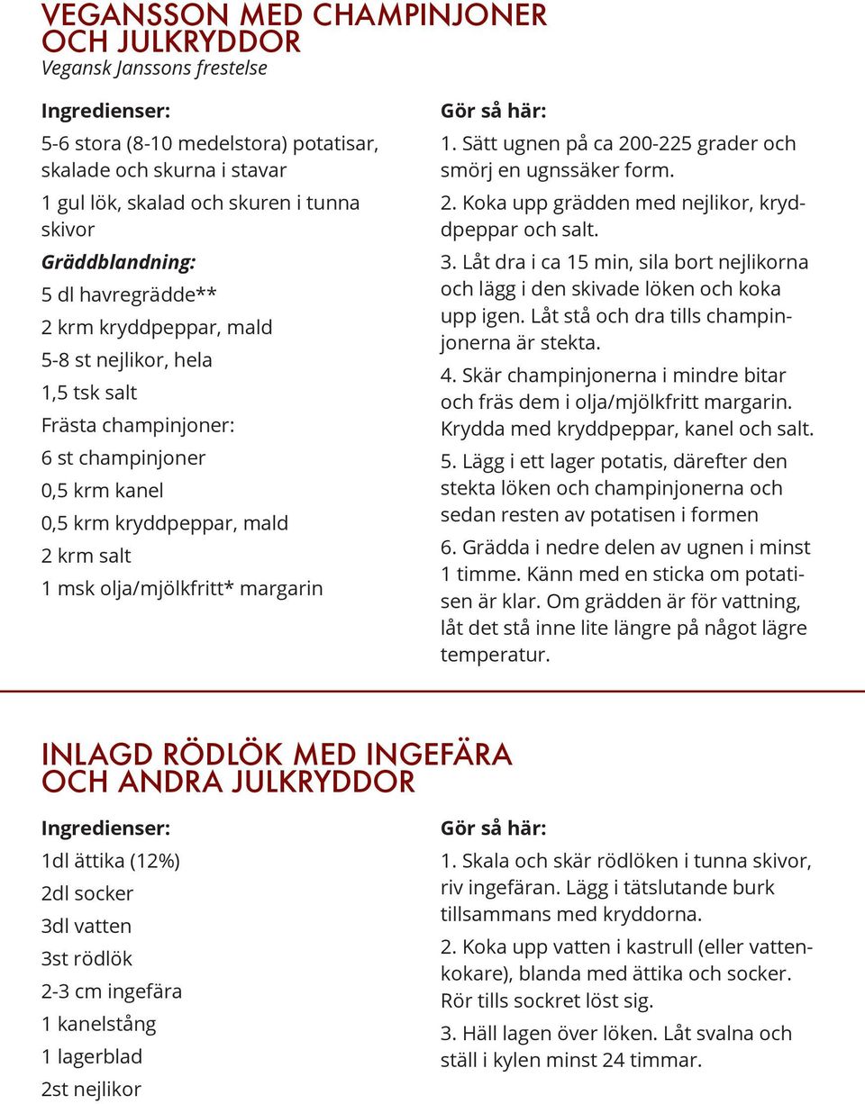 Sätt ugnen på ca 200-225 grader och smörj en ugnssäker form. 2. Koka upp grädden med nejlikor, kryddpeppar och salt. 3.