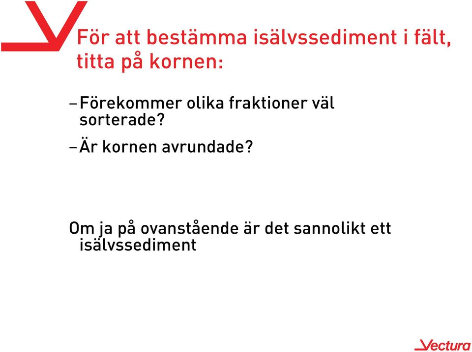 väl sorterade? Är kornen avrundade?