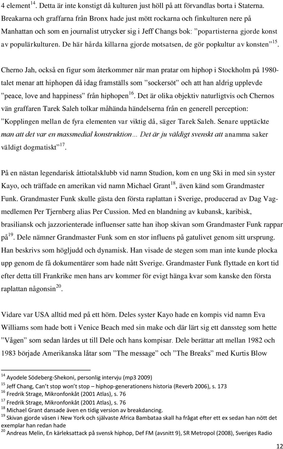 De här hårda killarna gjorde motsatsen, de gör popkultur av konsten 15.