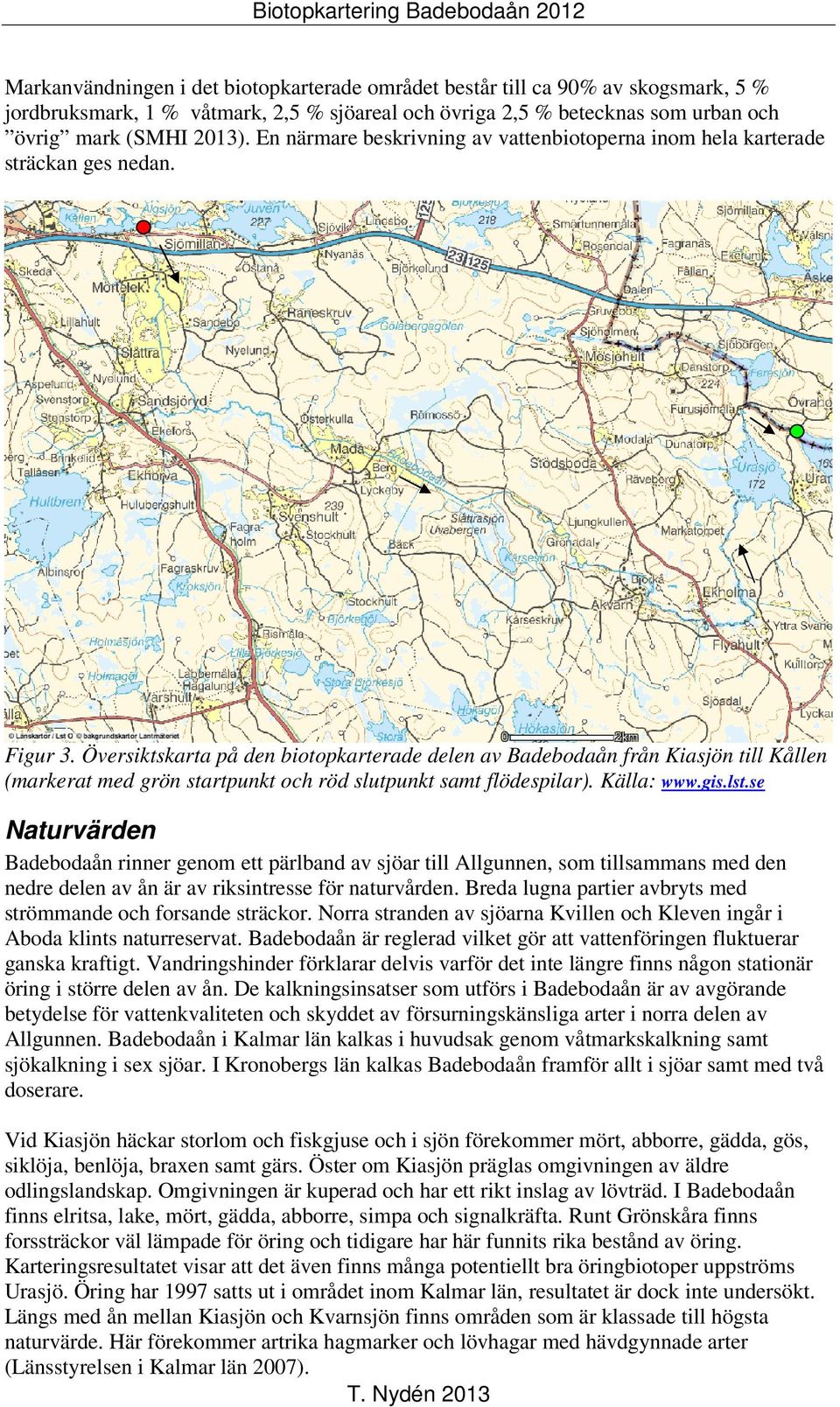 Översiktskarta på den biotopkarterade delen av Badebodaån från Kiasjön till Kållen (markerat med grön startpunkt och röd slutpunkt samt flödespilar). Källa: www.gis.lst.