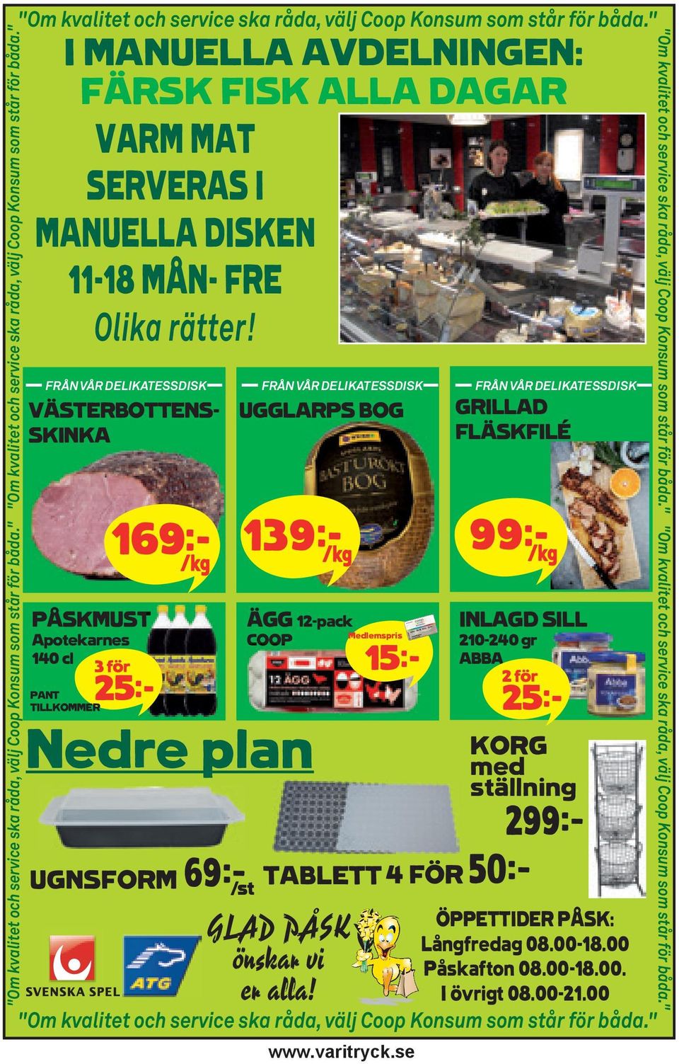 " I MANUELLA AVDELNINGEN: FÄRSK FISK ALLA DAGAR VARM MAT SERVERAS I MANUELLA DISKEN 11-18 MÅN- FRE Olika rätter!