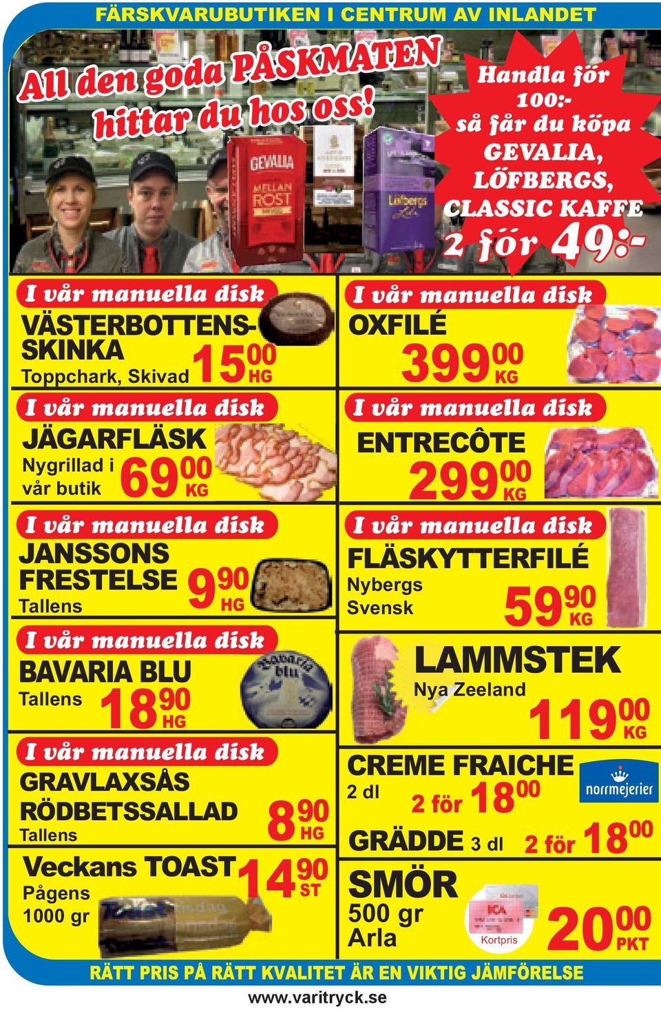 BLU Tallens 18 90 HG 9 90 HG I vår manuella disk I vår manuella disk GRAVLAXSÅS RÖDBETSSALLAD Tallens Veckans TOAST Pågens 1000 gr 8 90 HG 14 90 ST I vår manuella disk OXFILÉ I vår