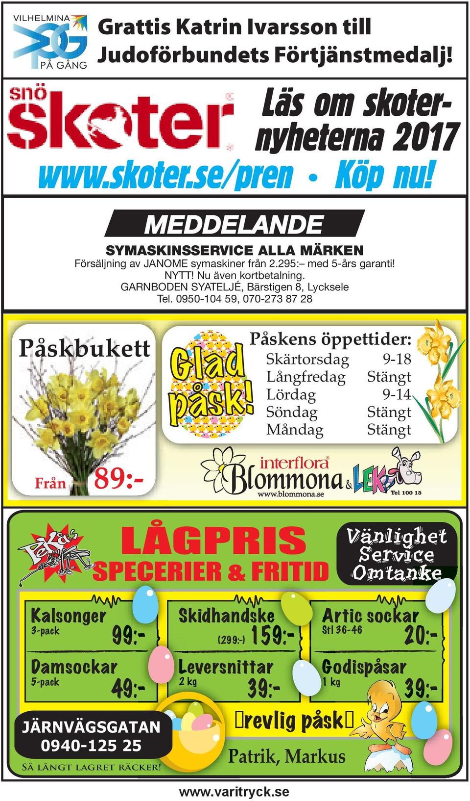 0950-104 59, 070-273 87 28 Påskbukett Från 89:- Glad påsk! Påskens öppettider: Skärtorsdag 9-18 Långfredag Stängt Lördag 9-14 Söndag Stängt Måndag Stängt www.blommona.