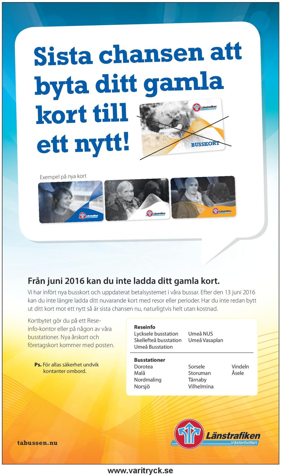 Har du inte redan bytt ut ditt kort mot ett nytt så är sista chansen nu, naturligtvis helt utan kostnad. Kortbytet gör du på ett Reseinfo-kontor eller på någon av våra busstationer.