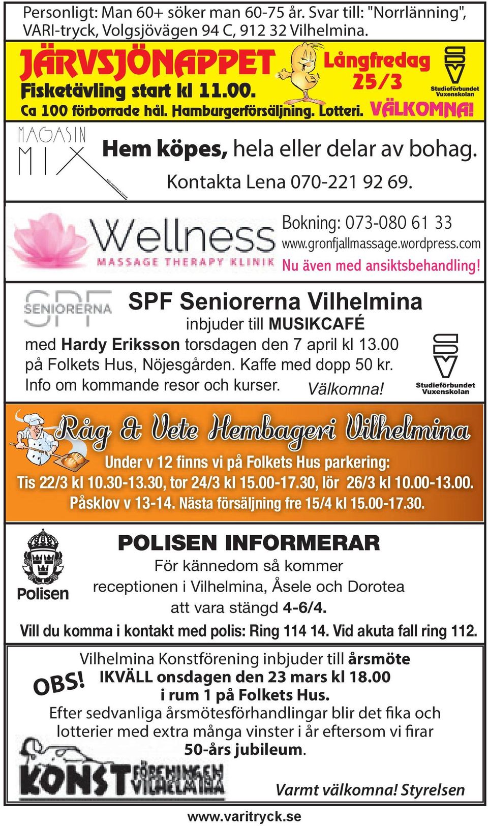 Nästa försäljning fre 15/4 kl 15.00-17.30. Vilhelmina Konstförening inbjuder till årsmöte IKVÄLL onsdagen den 23 mars kl 18.00 i rum 1 på Folkets Hus.