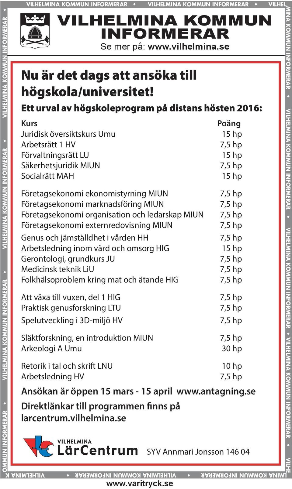 se VILHELMINA KOMMUN INFORMERAR VILHELMINA KOMMUN INFORMERAR Se mer på: www.vilhelmina.se Nu är det dags att ansöka till högskola/universitet!