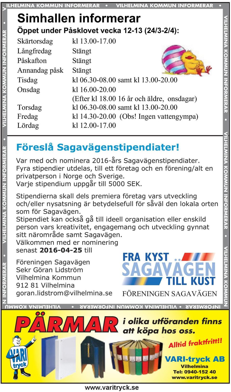 00 Föreslå Sagavägenstipendiater! Var med och nominera 2016-års Sagavägenstipendiater. Fyra stipendier utdelas, till ett företag och en förening/alt en privatperson i Norge och Sverige.