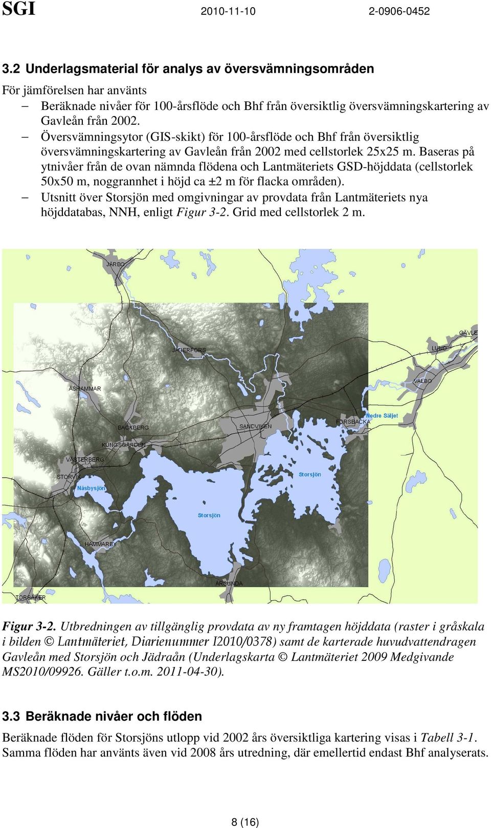 Baseras på ytnivåer från de ovan nämnda flödena och Lantmäteriets GSD-höjddata (cellstorlek 50x50 m, noggrannhet i höjd ca ±2 m för flacka områden).