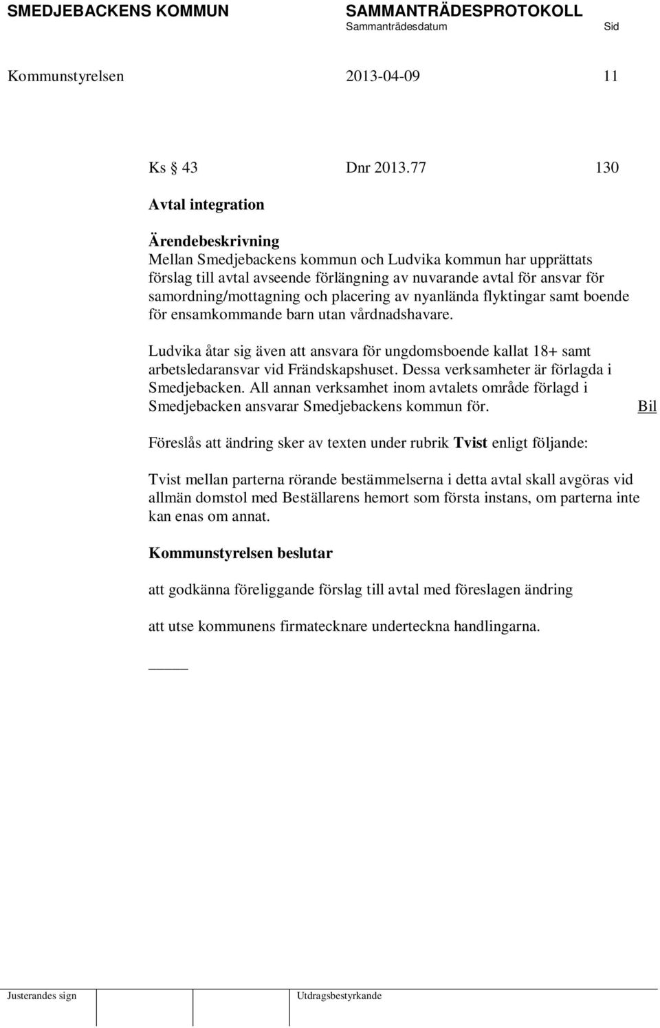 samordning/mottagning och placering av nyanlända flyktingar samt boende för ensamkommande barn utan vårdnadshavare.