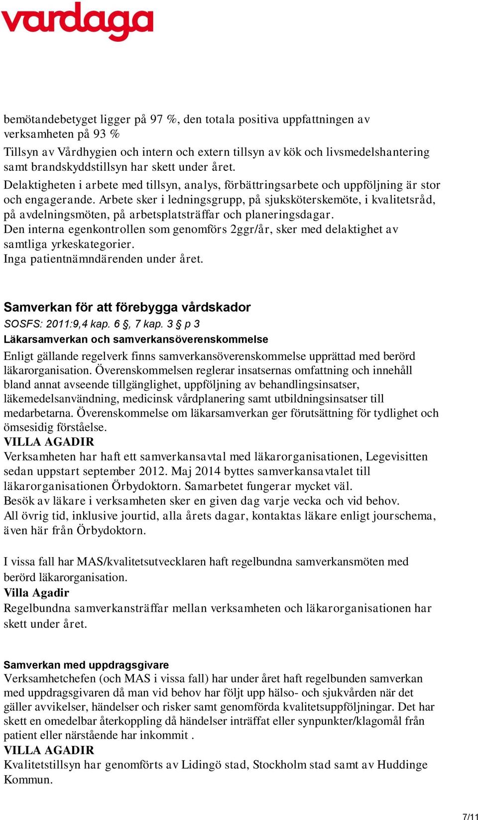 Arbete sker i ledningsgrupp, på sjuksköterskemöte, i kvalitetsråd, på avdelningsmöten, på arbetsplatsträffar och planeringsdagar.