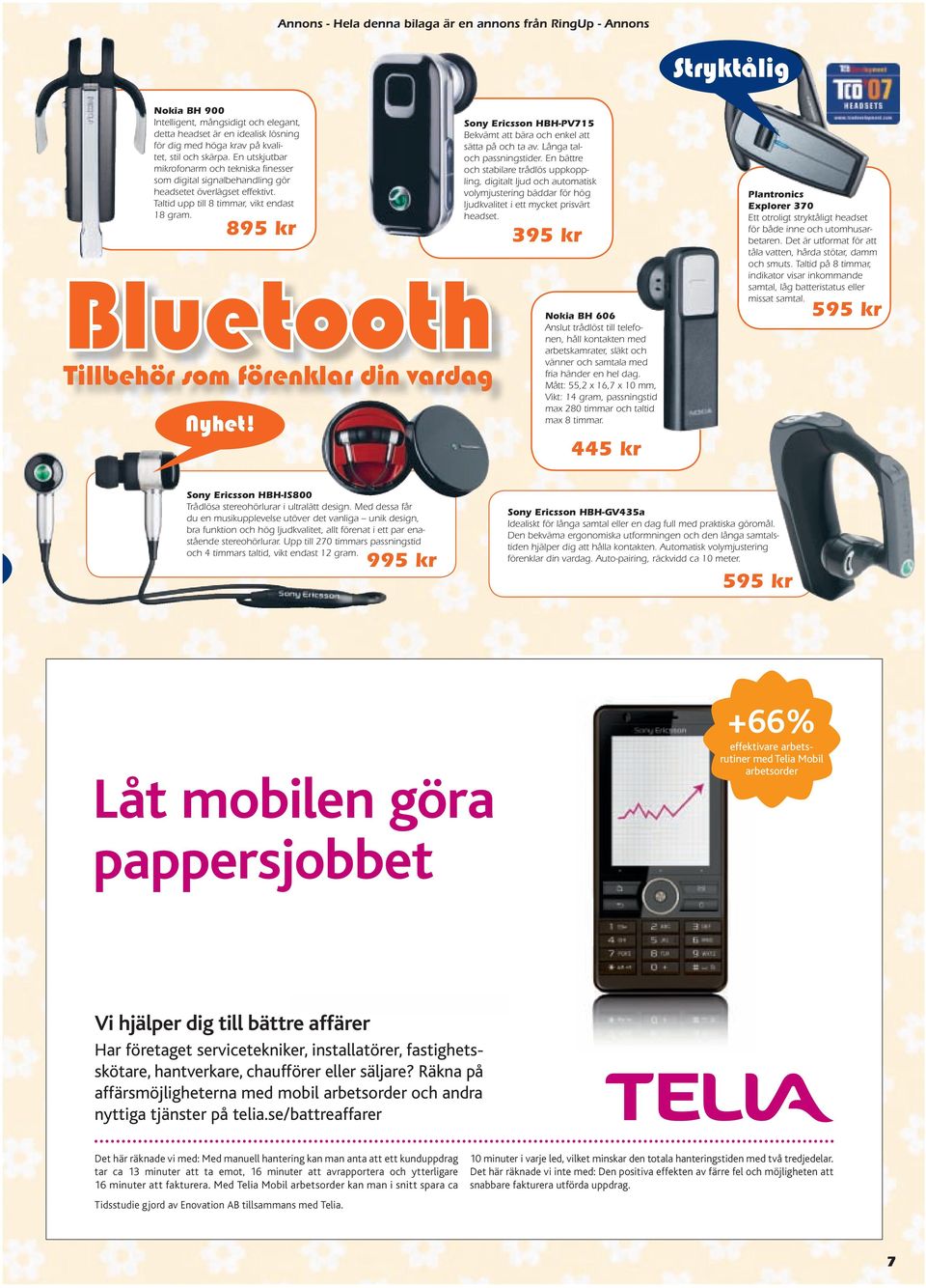 Långa tal- Låt mikrofon arm och tekniska finesser mobilen och stabilare trådlös uppkoppling, digitalt ljud och automatisk göra som digital signalbehandling gör headsetet överlägset effektivt.