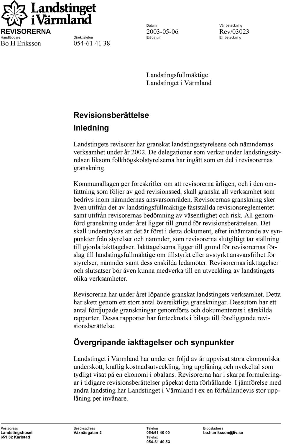 De delegationer som verkar under landstingsstyrelsen liksom folkhögskolstyrelserna har ingått som en del i revisorernas granskning.