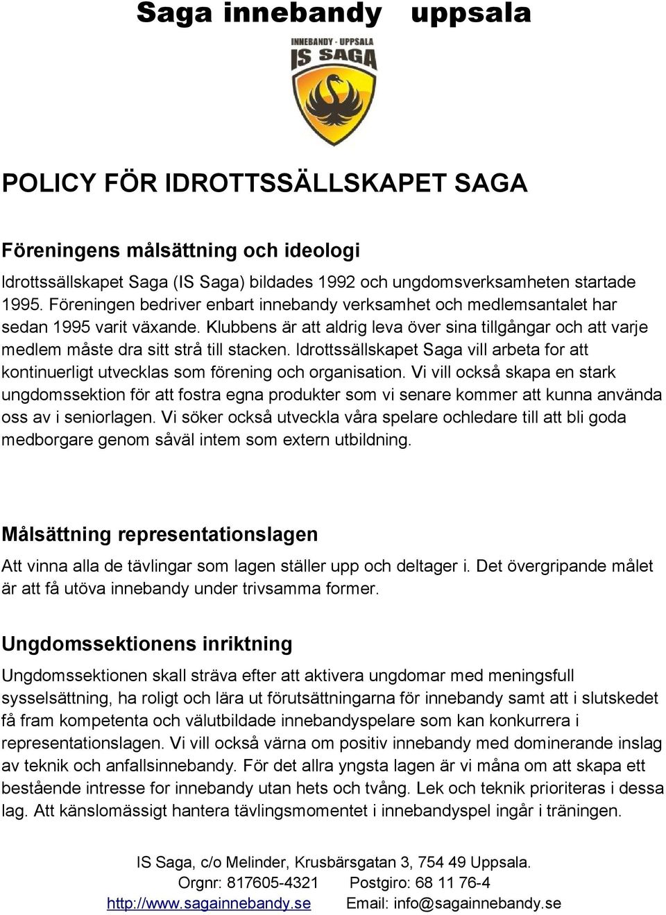 ldrottssällskapet Saga vill arbeta for att kontinuerligt utvecklas som förening och organisation.