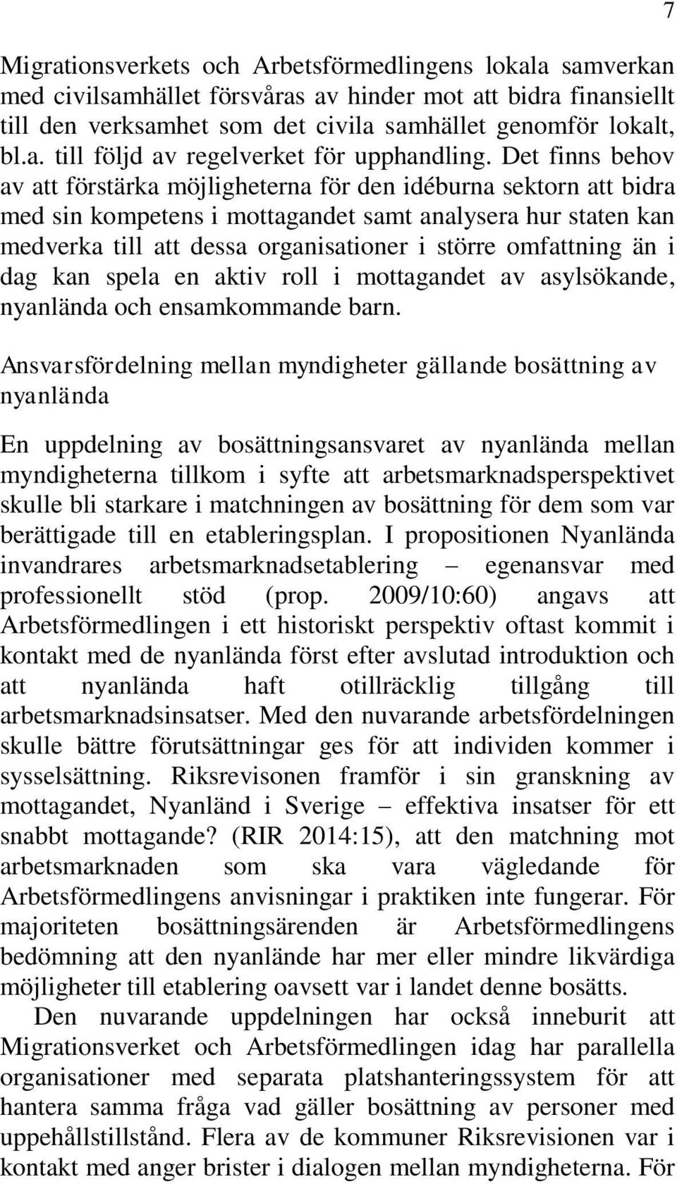 omfattning än i dag kan spela en aktiv roll i mottagandet av asylsökande, nyanlända och ensamkommande barn.