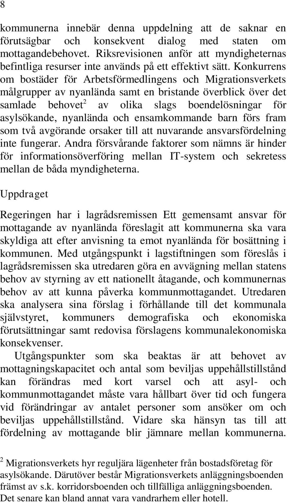 Konkurrens om bostäder för Arbetsförmedlingens och Migrationsverkets målgrupper av nyanlända samt en bristande överblick över det samlade behovet 2 av olika slags boendelösningar för asylsökande,