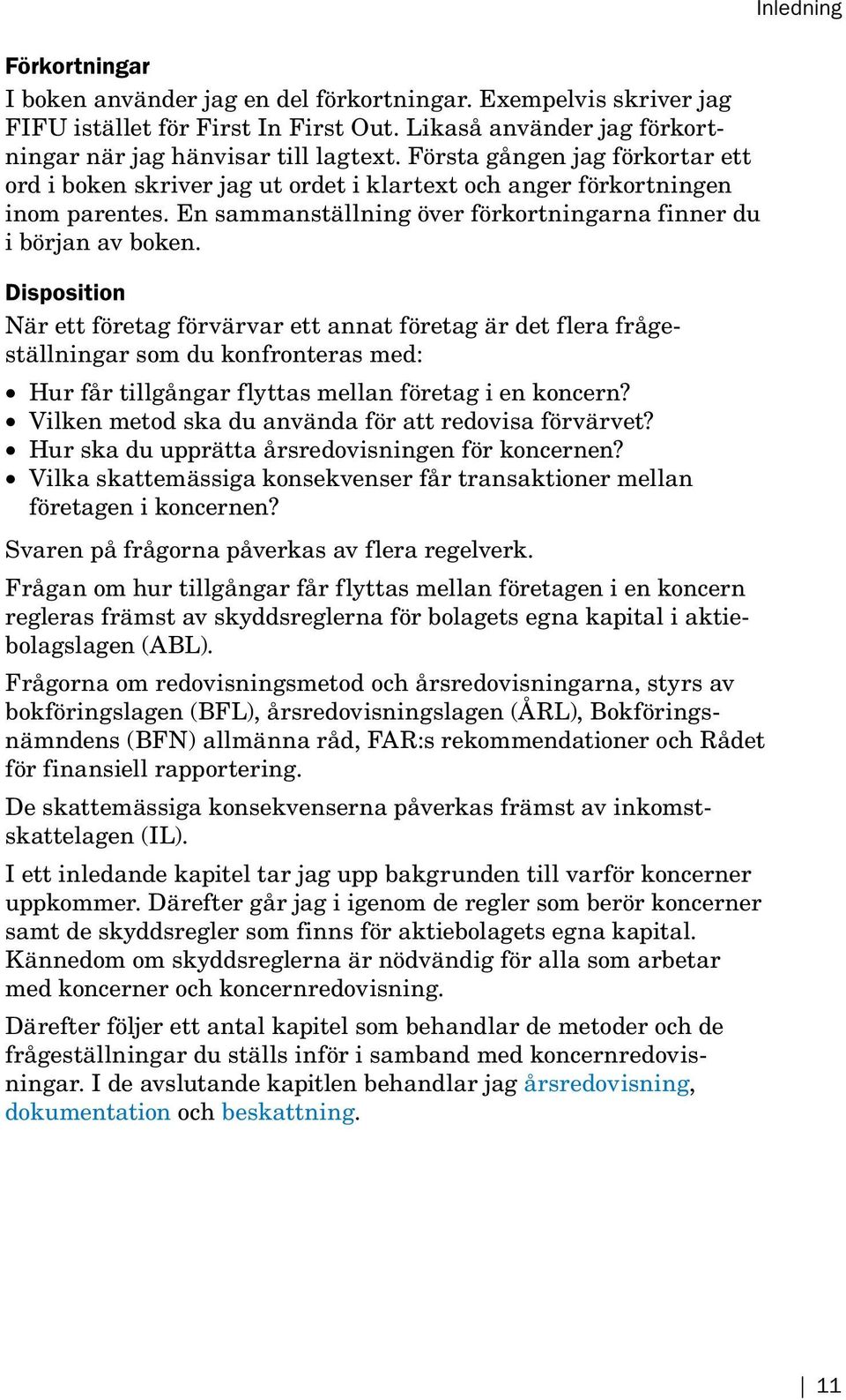 Disposition När ett företag förvärvar ett annat företag är det flera frågeställningar som du konfronteras med: Hur får tillgångar flyttas mellan företag i en koncern?