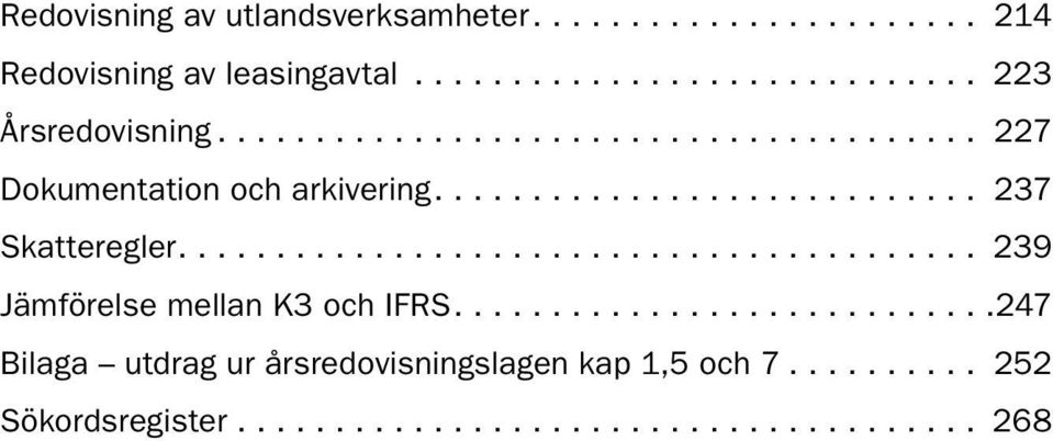 .. 237 Skatteregler... 239 Jämförelse mellan K3 och IFRS.