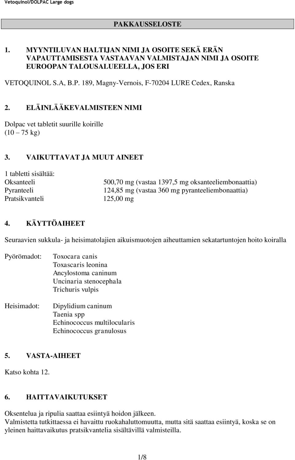 VAIKUTTAVAT JA MUUT AINEET 1 tabletti sisältää: Oksanteeli Pyranteeli Pratsikvanteli 500,70 mg (vastaa 1397,5 mg oksanteeliembonaattia) 124,85 mg (vastaa 360 mg pyranteeliembonaattia) 125,00 mg 4.