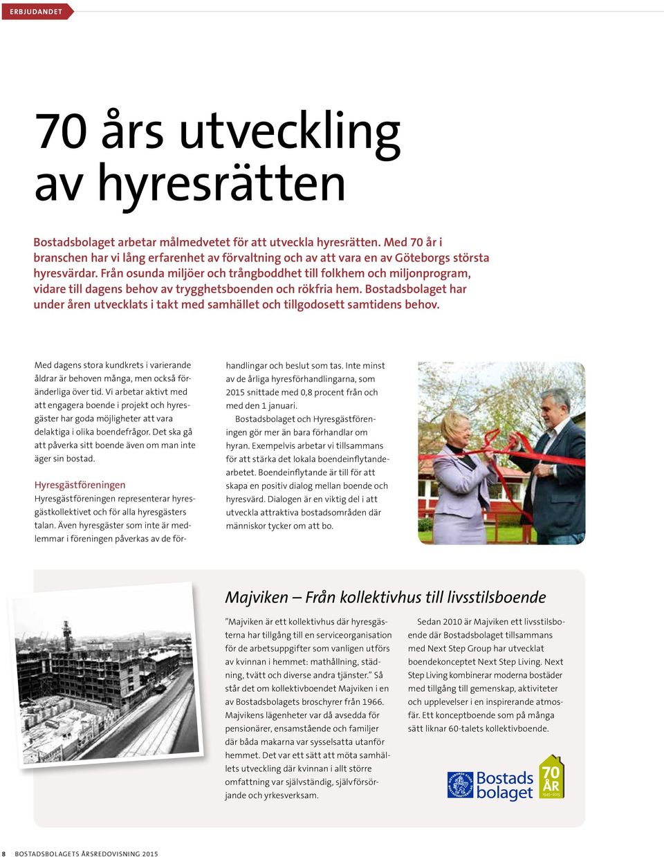 Från osunda miljöer och trångboddhet till folkhem och miljonprogram, vidare till dagens behov av trygghetsboenden och rökfria hem.