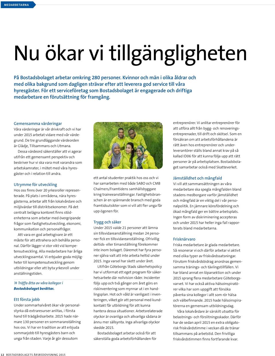 För ett serviceföretag som Bostadsbolaget är engagerade och driftiga medarbetare en förutsättning för framgång.