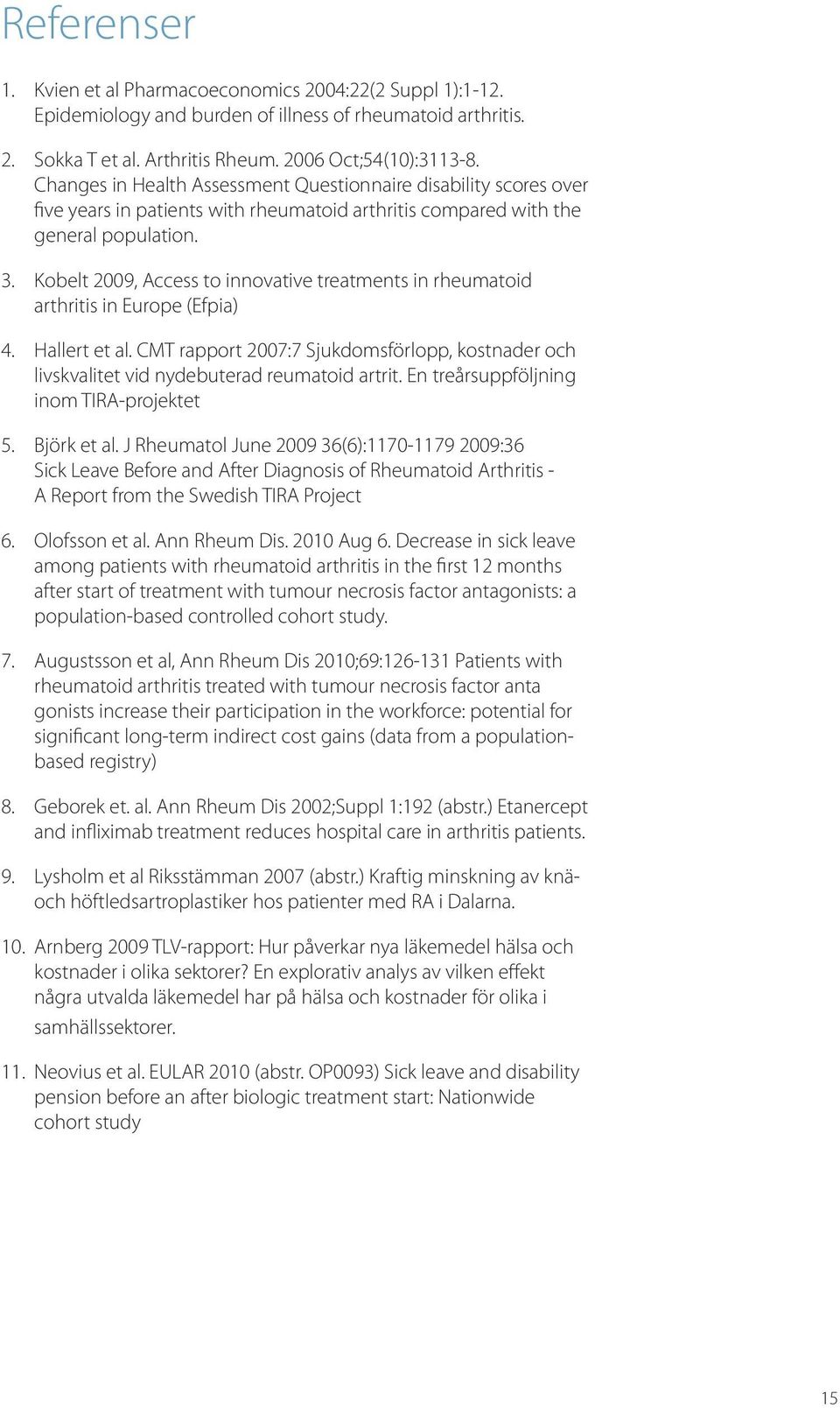 Kobelt 2009, Access to innovative treatments in rheumatoid arthritis in Europe (Efpia) 4. Hallert et al.