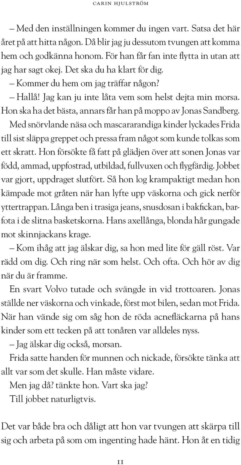 Hon ska ha det bästa, annars får han på moppo av Jonas Sandberg.