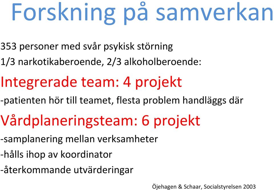 problem handläggs där Vårdplaneringsteam: 6 projekt samplanering mellan verksamheter