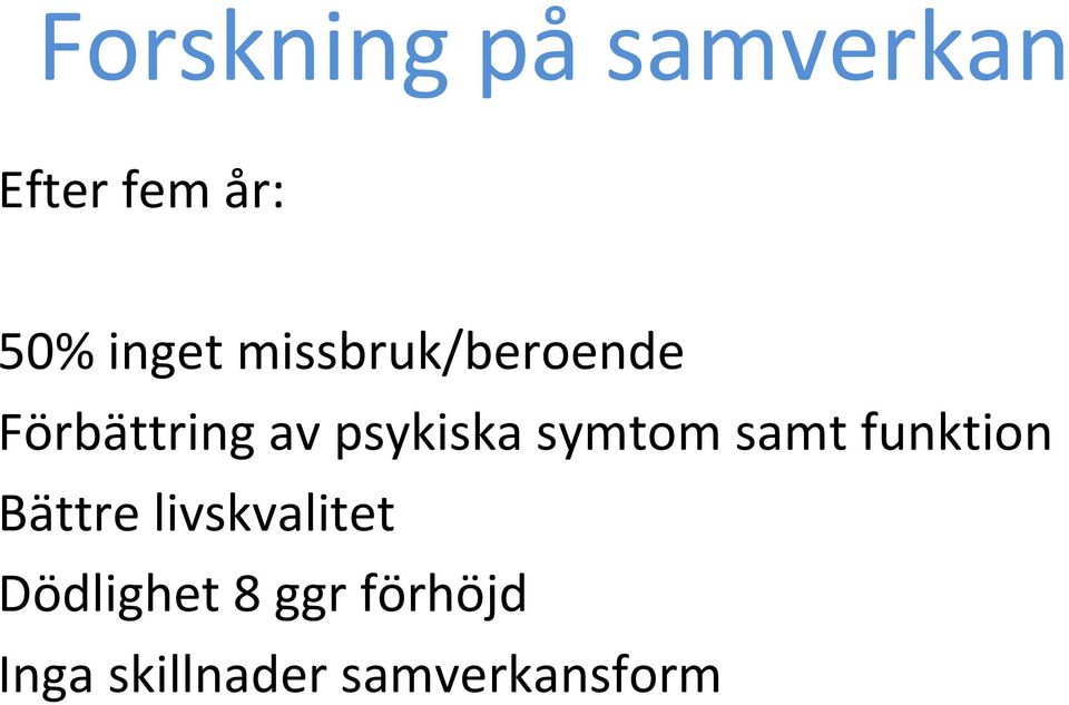 psykiska symtom samt funktion Bättre