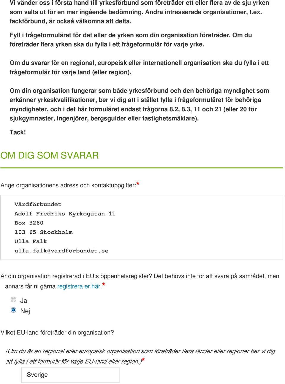 Om du svarar för en regional, europeisk eller internationell organisation ska du fylla i ett frågeformulär för varje land (eller region).