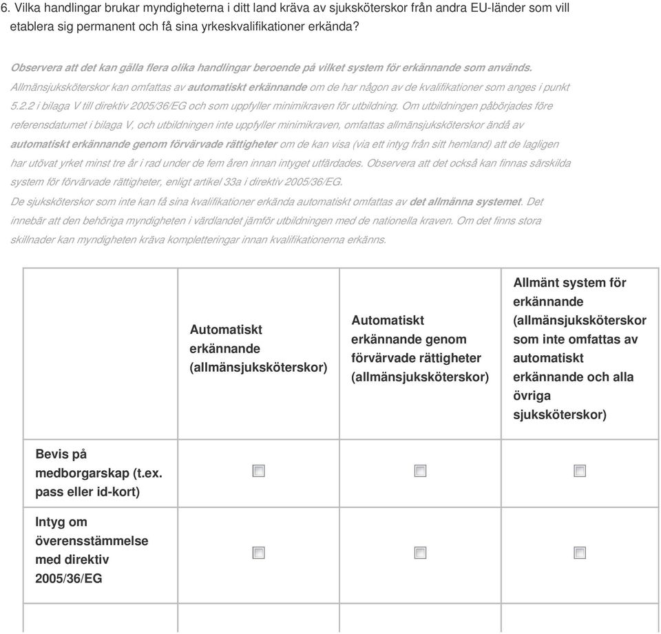 Allmänsjuksköterskor kan omfattas av automatiskt erkännande om de har någon av de kvalifikationer som anges i punkt 5.2.