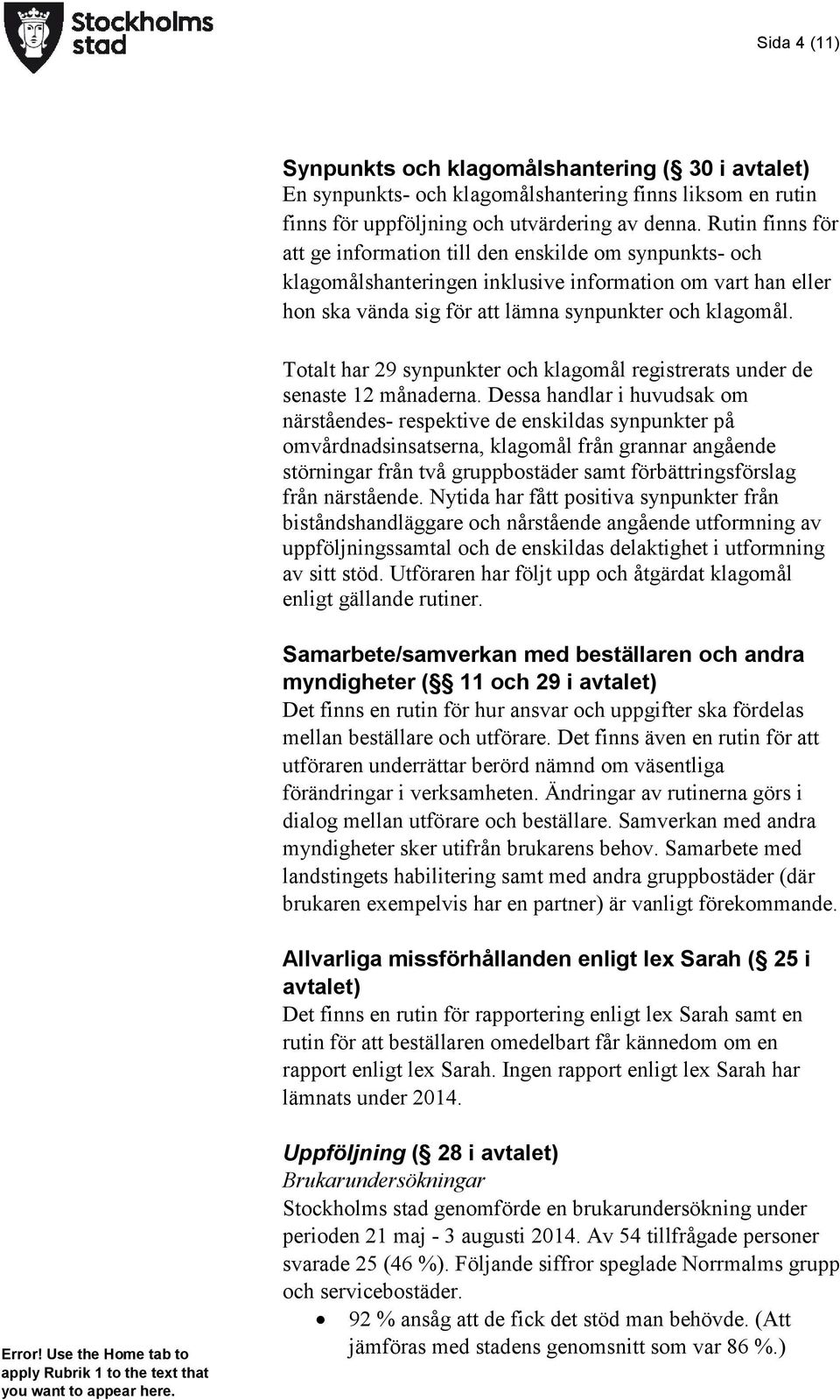 Totalt har 29 synpunkter och klagomål registrerats under de senaste 12 månaderna.