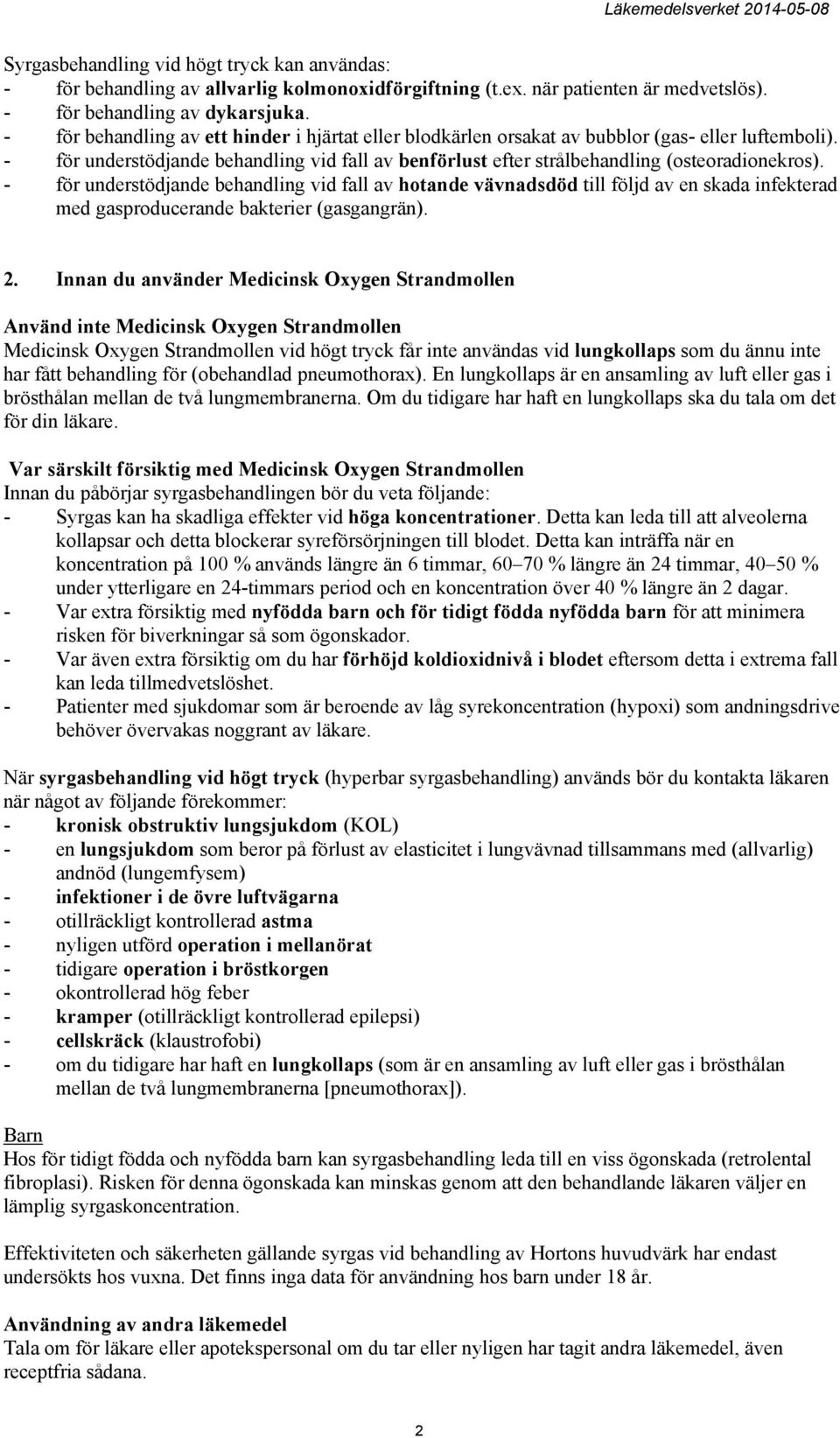 - för understödjande behandling vid fall av hotande vävnadsdöd till följd av en skada infekterad med gasproducerande bakterier (gasgangrän). 2.