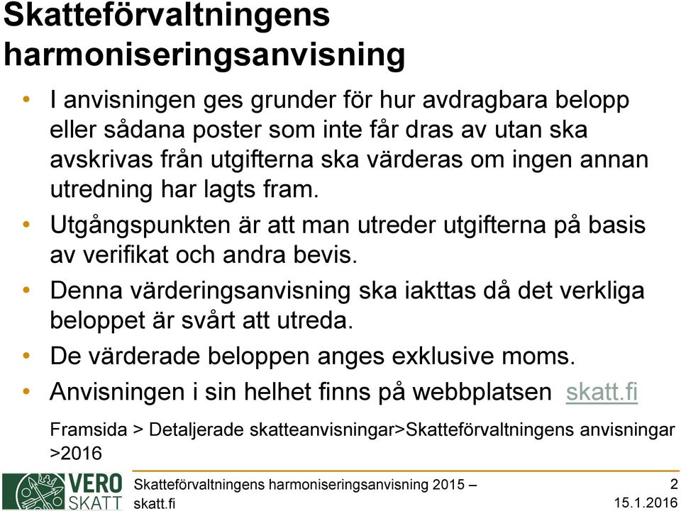 Utgångspunkten är att man utreder utgifterna på basis av verifikat och andra bevis.