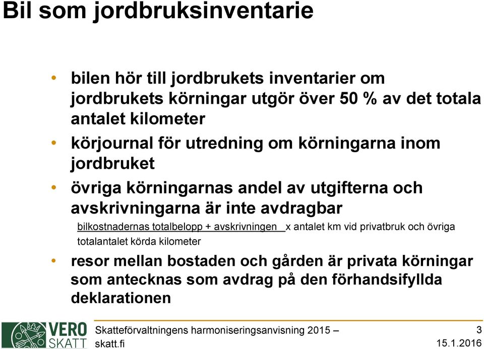 avskrivningarna är inte avdragbar bilkostnadernas totalbelopp + avskrivningen x antalet km vid privatbruk och övriga