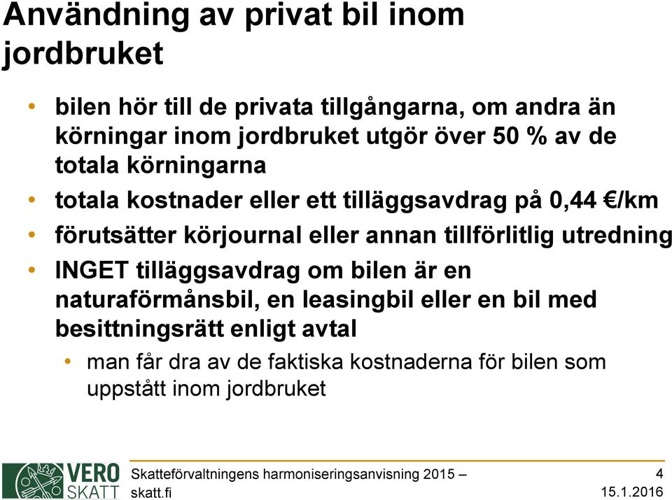 förutsätter körjournal eller annan tillförlitlig utredning INGET tilläggsavdrag om bilen är en naturaförmånsbil, en