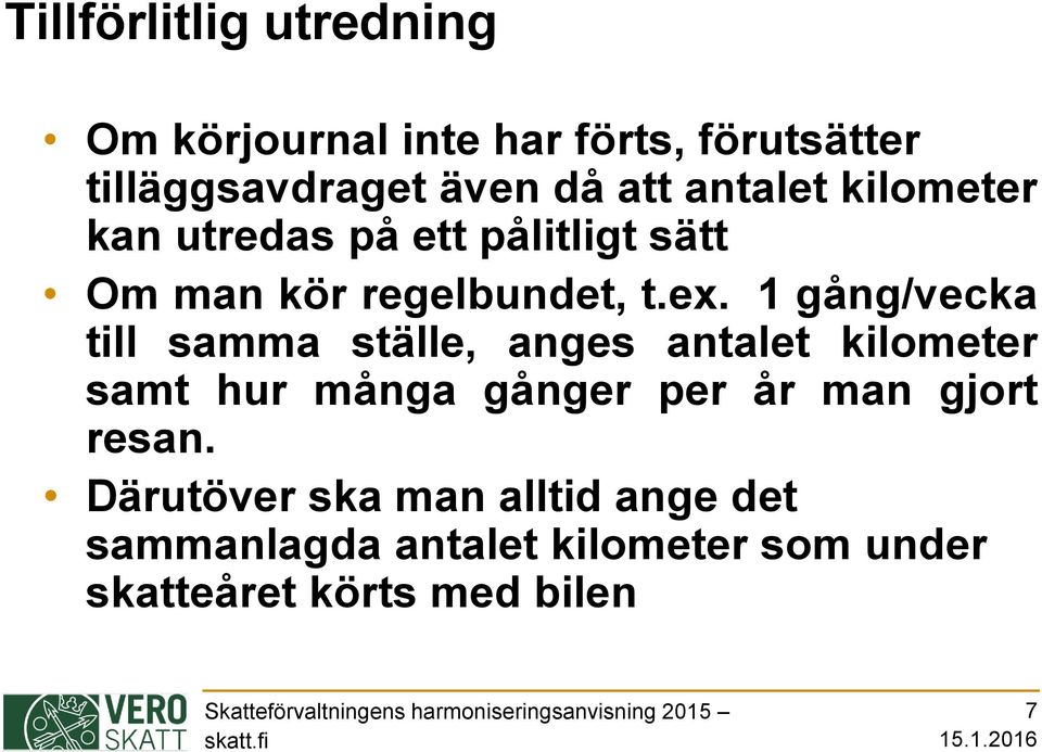 1 gång/vecka till samma ställe, anges antalet kilometer samt hur många gånger per år man gjort