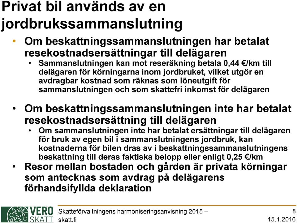 inte har betalat resekostnadsersättning till delägaren Om sammanslutningen inte har betalat ersättningar till delägaren för bruk av egen bil i sammanslutningens jordbruk, kan kostnaderna för bilen