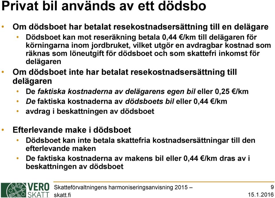 delägaren De faktiska kostnaderna av delägarens egen bil eller 0,25 /km De faktiska kostnaderna av dödsboets bil eller 0,44 /km avdrag i beskattningen av dödsboet Efterlevande make